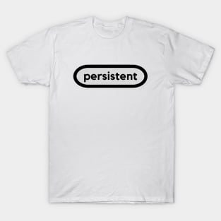 Persistent- a word shirt for persistent and wordy people T-Shirt